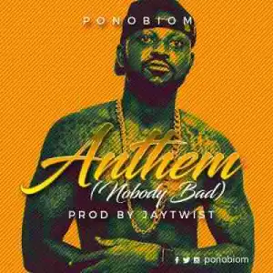 Yaa Pono - Anthem (Nobody Bad) (Prod. by Jay Twist)